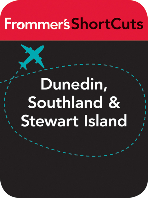 Title details for Dunedin, Southland and Stewart Island, New Zealand by Frommer's ShortCuts - Available